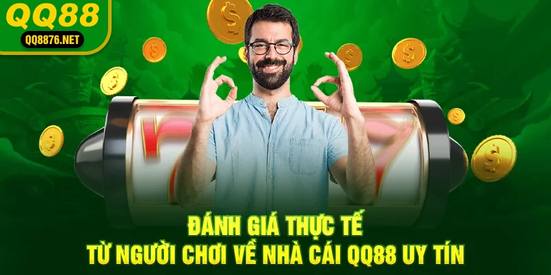 QQ88 | Trang Chủ Chính Thức QQ88 - Đăng Ký QQ 88 - Khuyến Mãi 88k 43 Đánh giá thực tế từ người chơi về nhà cái QQ88 uy tín